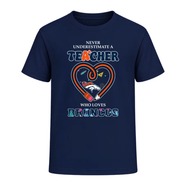Never Underestimate A Teacher Who Loves Denver Broncos