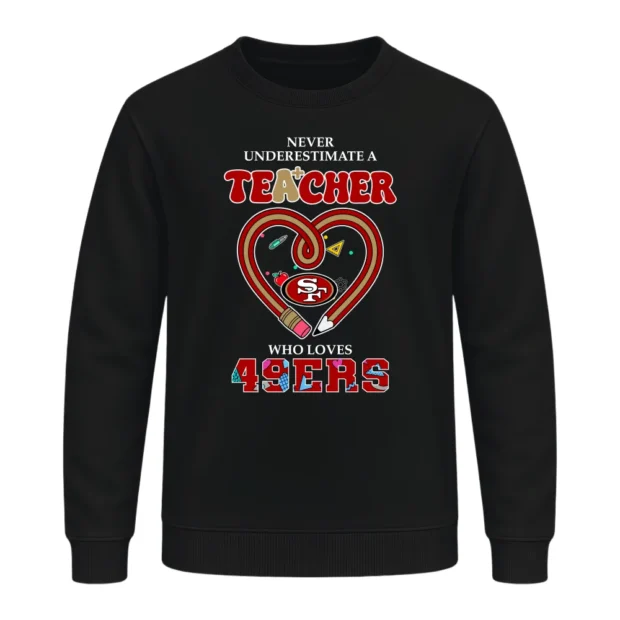 Never Underestimate A Teacher Who Loves San Francisco 49ers